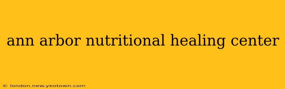 ann arbor nutritional healing center