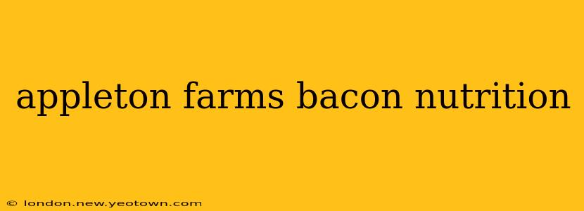 appleton farms bacon nutrition