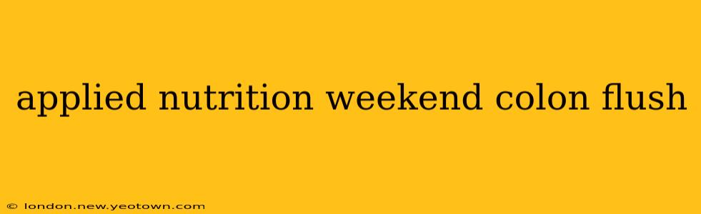 applied nutrition weekend colon flush