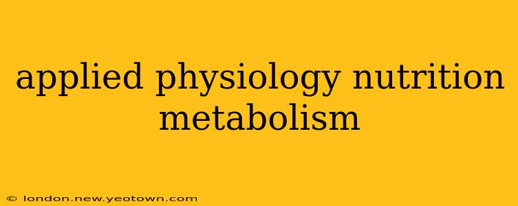 applied physiology nutrition metabolism