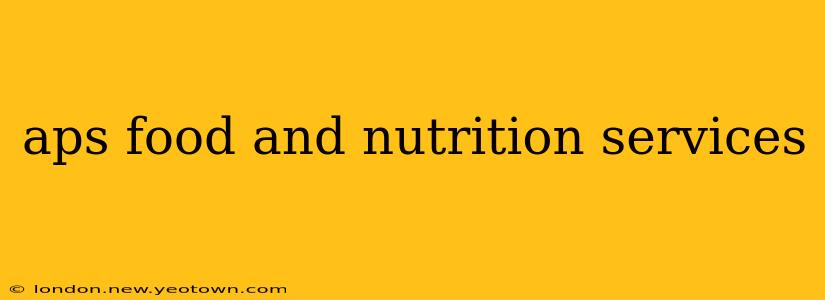 aps food and nutrition services