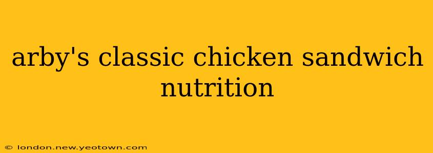 arby's classic chicken sandwich nutrition