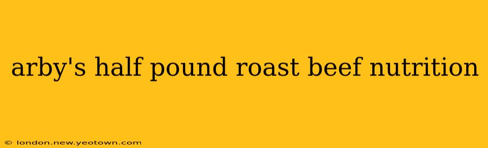 arby's half pound roast beef nutrition