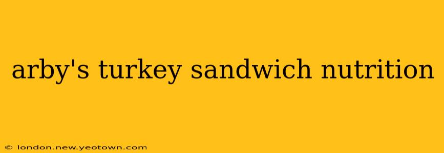 arby's turkey sandwich nutrition