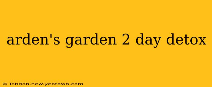 arden's garden 2 day detox