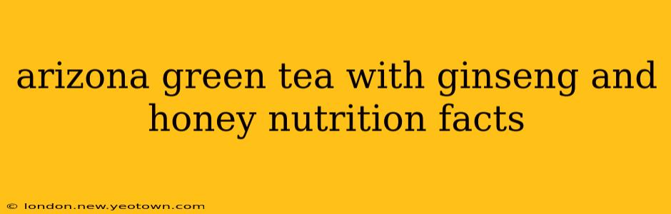 arizona green tea with ginseng and honey nutrition facts