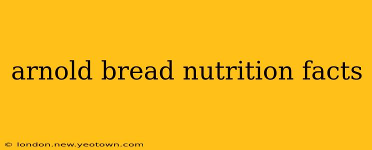arnold bread nutrition facts