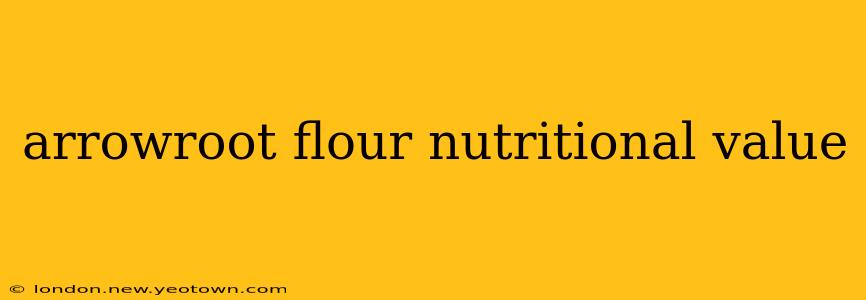 arrowroot flour nutritional value