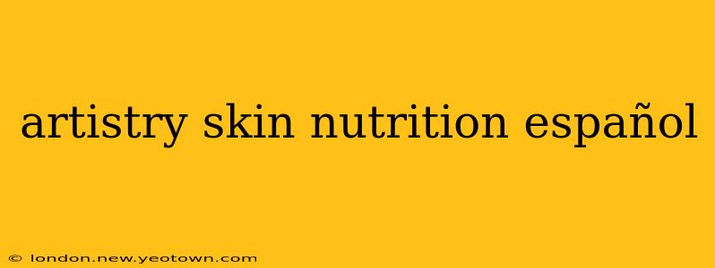 artistry skin nutrition español