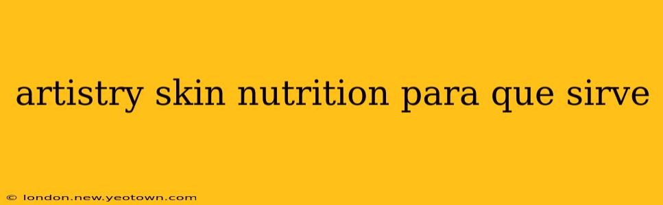 artistry skin nutrition para que sirve