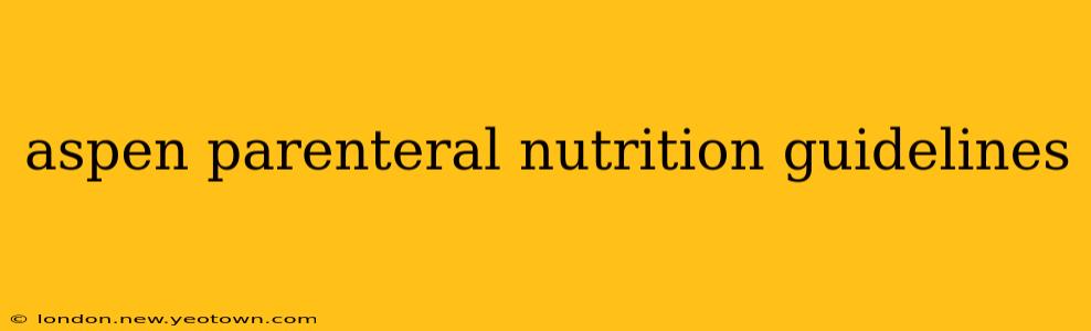 aspen parenteral nutrition guidelines