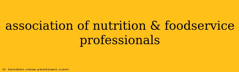 association of nutrition & foodservice professionals