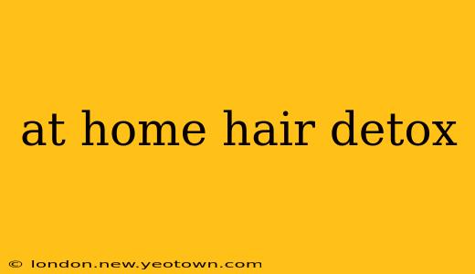 at home hair detox