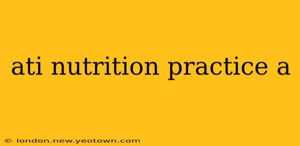 ati nutrition practice a