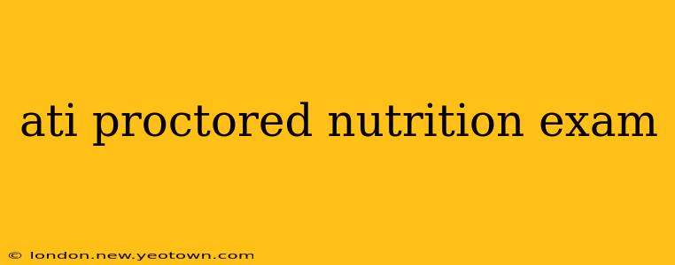 ati proctored nutrition exam