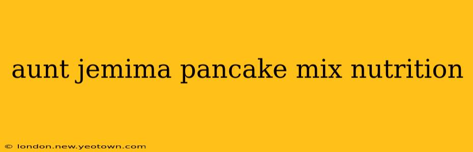 aunt jemima pancake mix nutrition