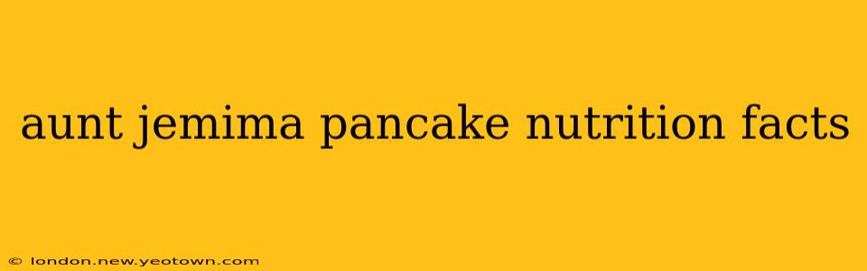 aunt jemima pancake nutrition facts