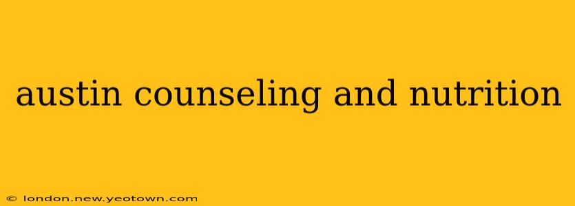 austin counseling and nutrition