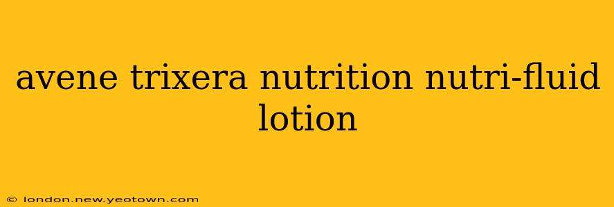 avene trixera nutrition nutri-fluid lotion