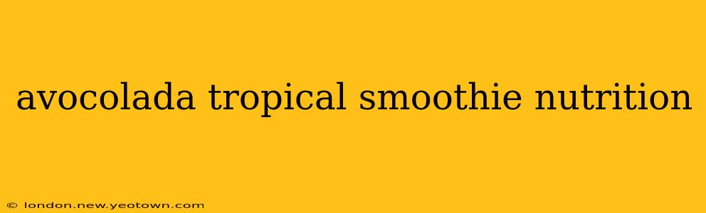 avocolada tropical smoothie nutrition