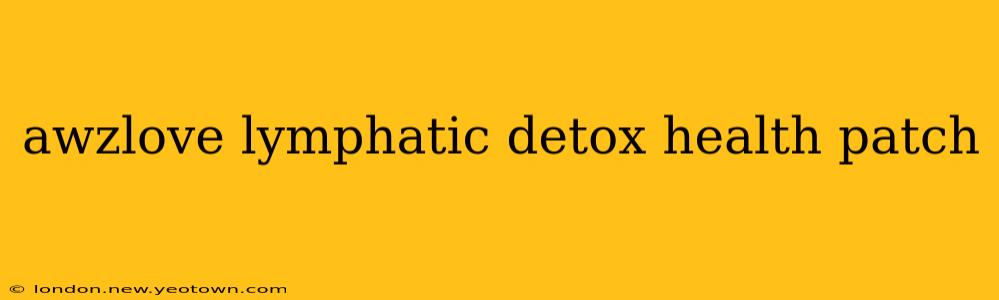 awzlove lymphatic detox health patch