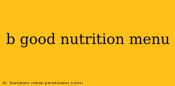 b good nutrition menu