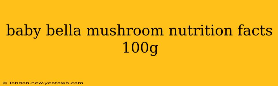 baby bella mushroom nutrition facts 100g