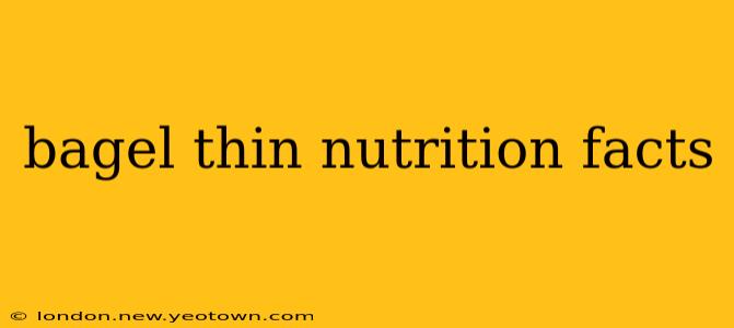 bagel thin nutrition facts