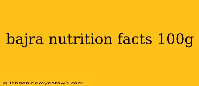 bajra nutrition facts 100g