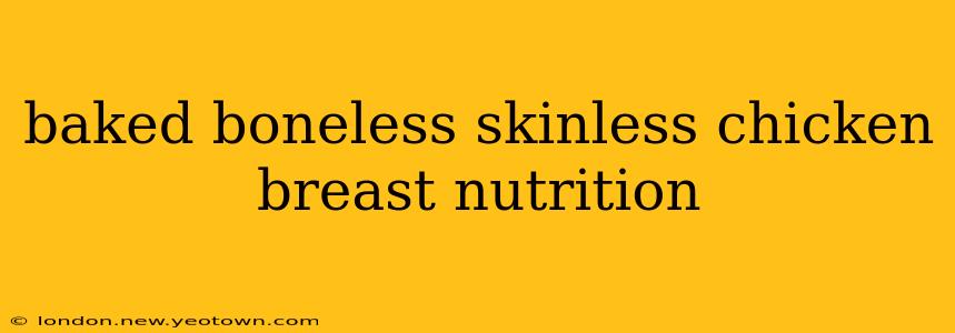 baked boneless skinless chicken breast nutrition