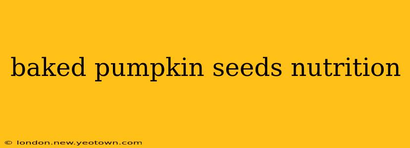 baked pumpkin seeds nutrition