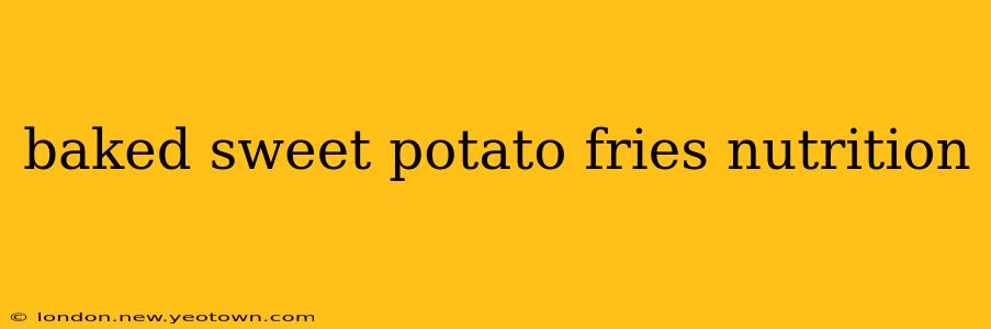 baked sweet potato fries nutrition