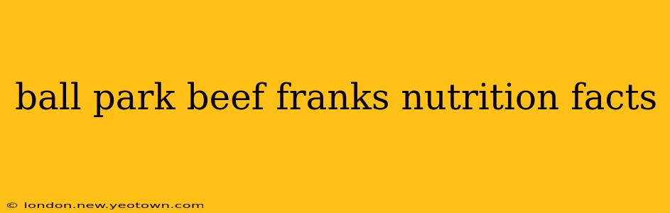 ball park beef franks nutrition facts