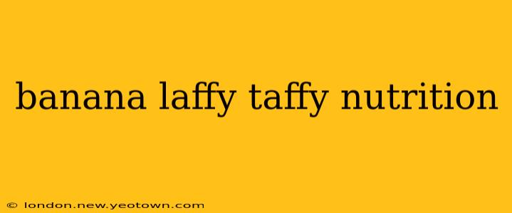 banana laffy taffy nutrition