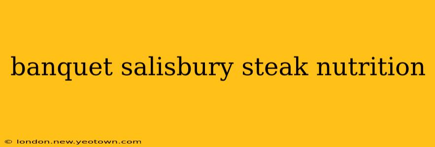 banquet salisbury steak nutrition