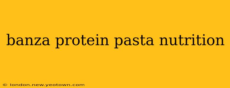 banza protein pasta nutrition