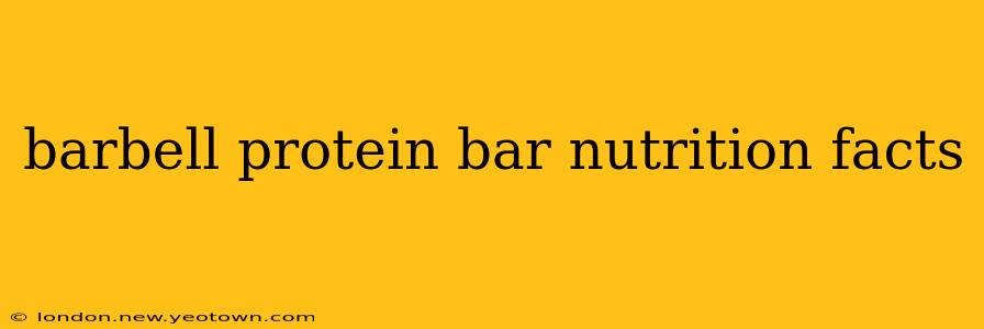 barbell protein bar nutrition facts