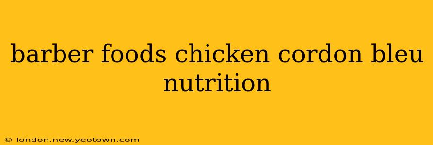 barber foods chicken cordon bleu nutrition