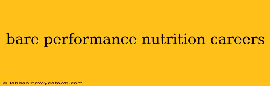 bare performance nutrition careers