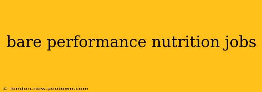 bare performance nutrition jobs