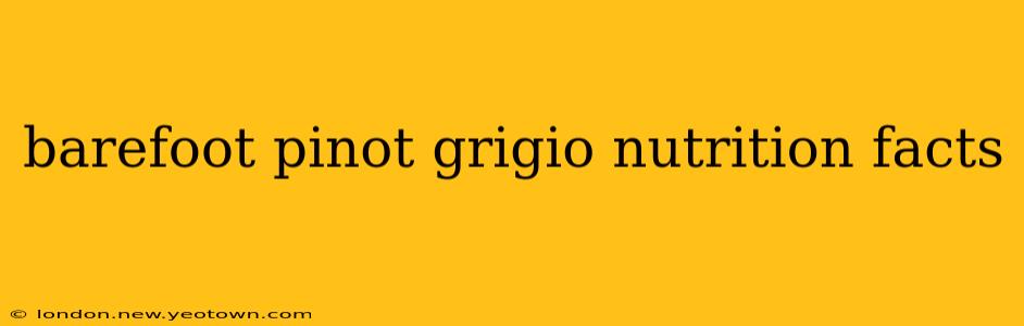 barefoot pinot grigio nutrition facts