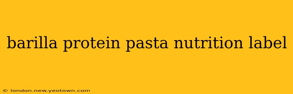 barilla protein pasta nutrition label