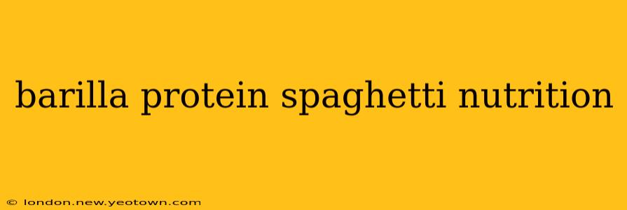 barilla protein spaghetti nutrition