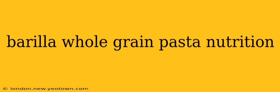barilla whole grain pasta nutrition
