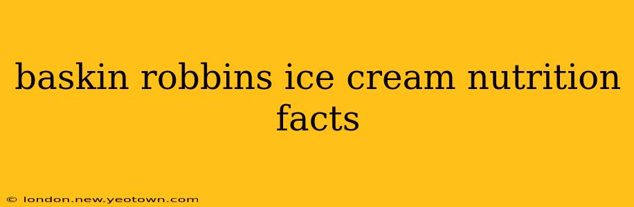 baskin robbins ice cream nutrition facts