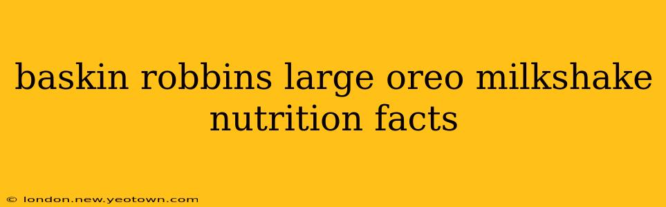 baskin robbins large oreo milkshake nutrition facts