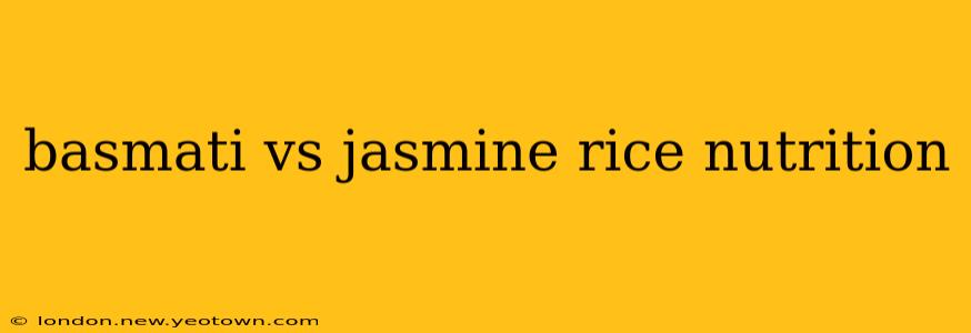 basmati vs jasmine rice nutrition