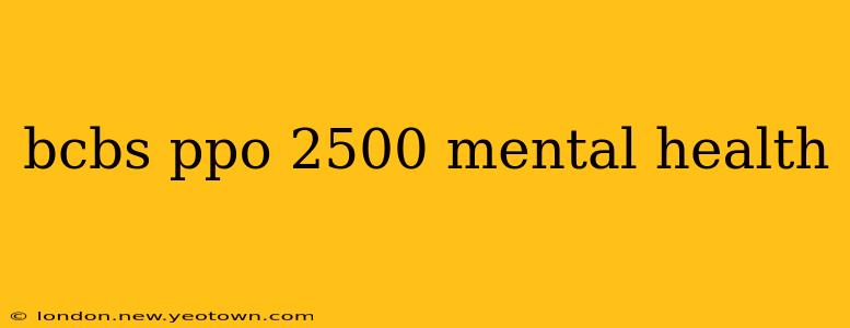 bcbs ppo 2500 mental health