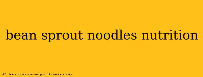bean sprout noodles nutrition