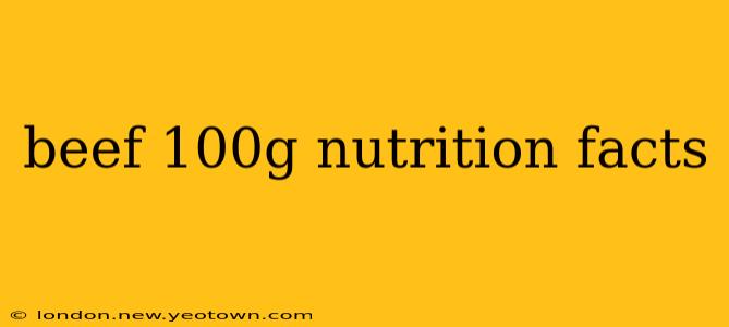 beef 100g nutrition facts